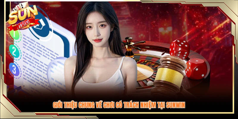 Tổng quan về nguyên tắc chơi có trách nhiệm Sunwin